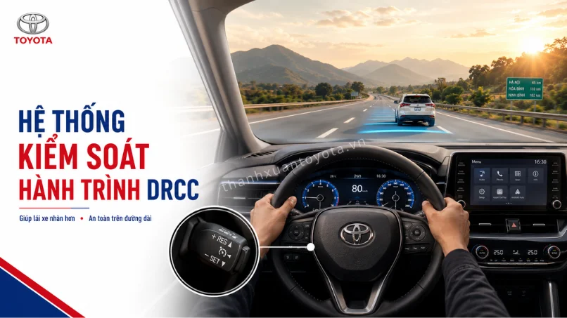 Tổng quan hệ thống kiem soat hanh trinh toyota chu dong DRCC giup lai xe nhan tenh